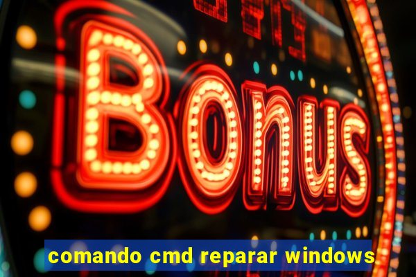 comando cmd reparar windows